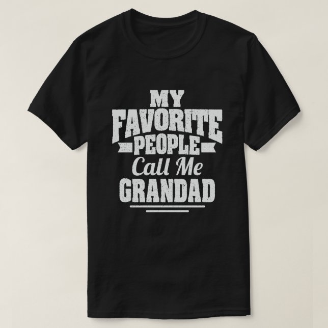  My Favorite People Call Me Grandad - Funny Gift T-Shirt (Design Front)