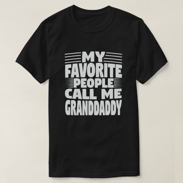 My Favorite People Call Me Granddaddy Funny Gift  T-Shirt (Design Front)