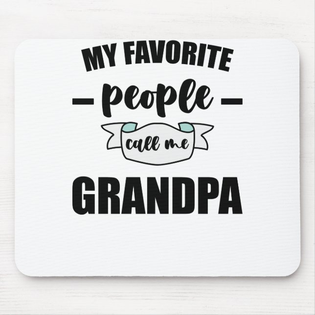 My Favorite People Call Me Grandpa Grandfather Mouse Pad (Front)