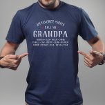 My Favorite People call Me Grandpa or Custom Name T-Shirt<br><div class="desc">Show your love for your favorite people/grandkids with this one-of-a-kind tshirt! Change the name from grandpa to Poppa, Gramps, Pops or whatever your grandkids call you - then add their names below. There are currently 3 lines of names but add more or delete if necessary. Makes a perfect birthday or...</div>