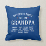 My Favorite People call Me Grandpa or Custom Name Throw Pillow<br><div class="desc">Show your love for your favorite people/grandkids with this one-of-a-kind double-sided pillow!  Change the name from grandpa to Poppa,  Gramps,  Pops or whatever your grandkids call you - then add their names below.   Makes a perfect birthday or grandfather's day gift.</div>