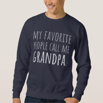My Favorite People Call Me Grandpa Sweatshirt by JBB926 at Zazzle