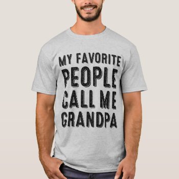 My Favorite People Call Me Grandpa T-shirt by LemonLimeInk at Zazzle