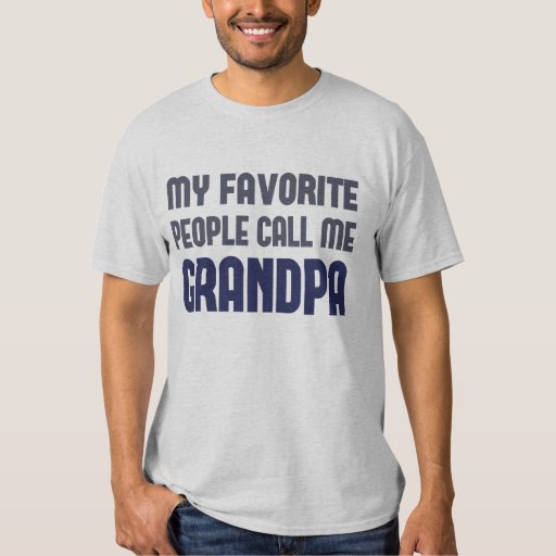 My Favorite People Call Me Grandpa T-Shirt | Zazzle