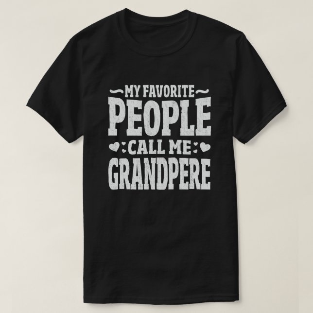 My Favorite People Call Me Grandpere Grandpa Gift T-Shirt (Design Front)