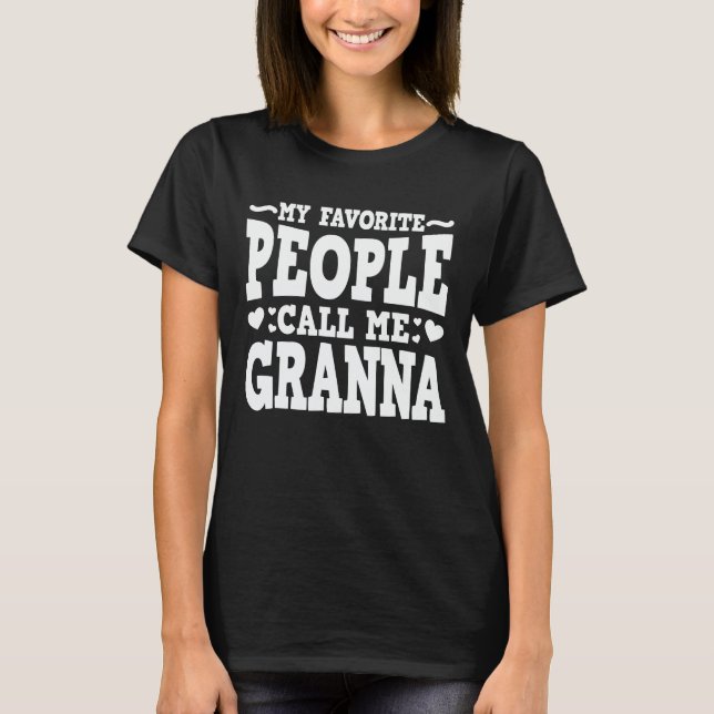 My Favorite People Call Me Granna Funny Grandma T-Shirt (Front)