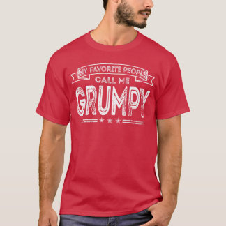 My Favorite People Call Me Grumpy Funny Dad Grandp T-Shirt