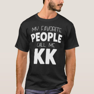 My Favorite People Call Me KK Funny T-Shirt