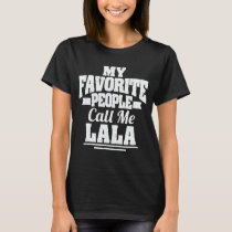 My Favorite People Call Me Lala Funny Grandma Gift T-Shirt