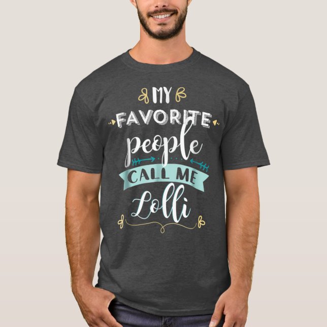 My Favorite People Call Me Lolli Cute T  Gift T-Shirt (Front)