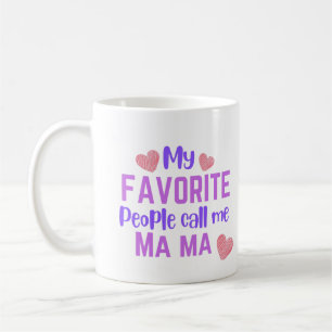 My Favorite People Call me Ma Ma Coffee Mug