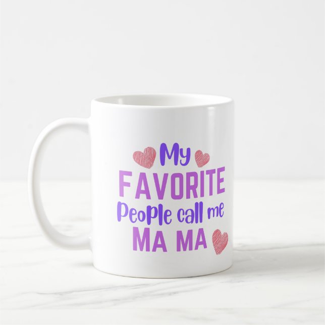 My Favorite People Call me Ma Ma Coffee Mug (Left)