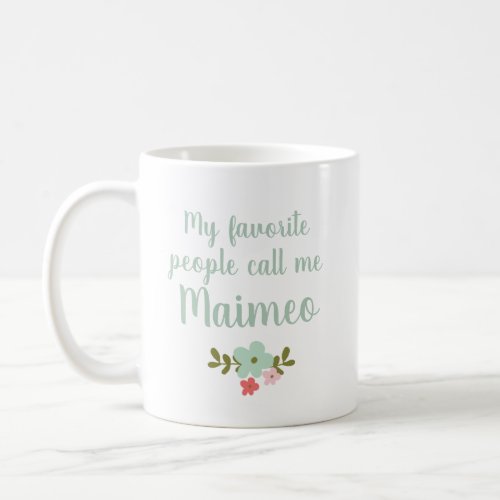 My Favorite People Call Me Maimeo Coffee Mug
