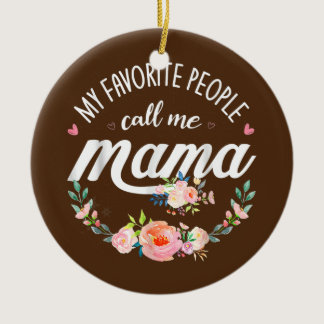 My Favorite People Call Me Mama Floral Mom Ceramic Ornament