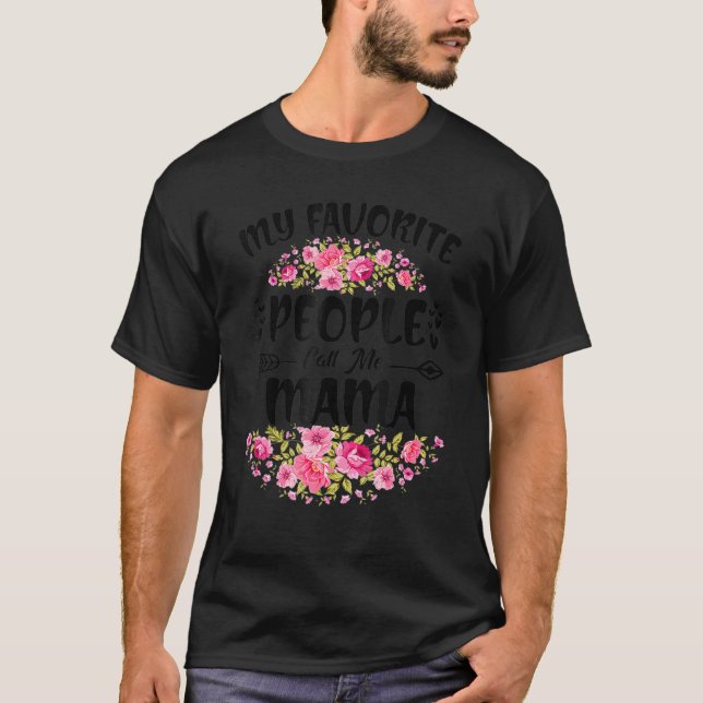 My Favorite People Call Me Mama Flower Mother's Da T-Shirt (Front)