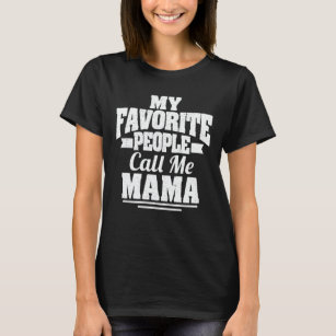 My Favorite People Call Me Mama Funny Mother's Day T-Shirt