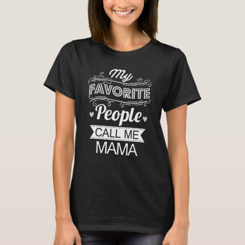 My Favorite People Call Me Mama Mom Mothers Day T_Shirt