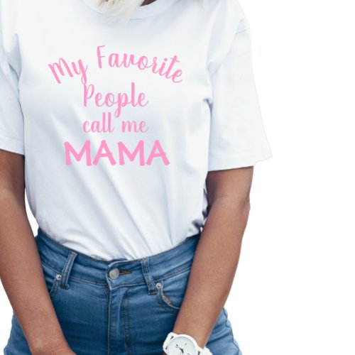 My Favorite People Call Me Mama Pink  T_Shirt