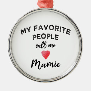 My Favorite People Call Me Mamie French Grandma Metal Ornament