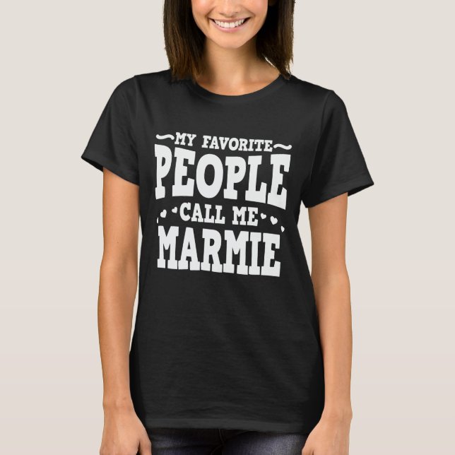My Favorite People Call Me Marmie Funny Grandma T-Shirt (Front)