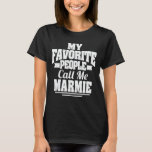 My Favorite People Call Me Marmie Funny Grandma  T-Shirt<br><div class="desc">Get this funny saying outfit for the best grandma ever who loves her adorable grandkids,  grandsons,  granddaughters on mother's day or christmas,  grandparents day,  Wear this to recognize your sweet grandmother!</div>