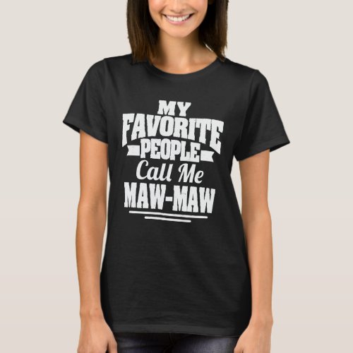 My Favorite People Call Me Maw_Maw Funny Grandma T_Shirt