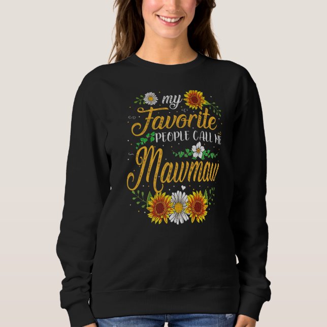 My Favorite People Call Me Maw Maw  Mother's Day Sweatshirt (Front)
