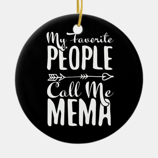 My Favorite People Call Me Mema Grandmother Ceramic Ornament (Front)