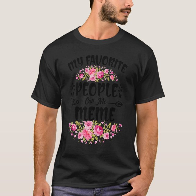 My Favorite People Call Me Meme Flower Mother's Da T-Shirt (Front)