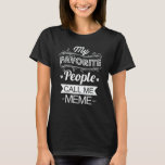My Favorite People Call Me Meme Funny Grandma Gift T-Shirt<br><div class="desc">Get this funny saying outfit for the best grandma ever who loves her adorable grandkids,  grandsons,  granddaughters on mother's day or christmas,  grandparents day,  Wear this to recognize your sweet grandmother!</div>