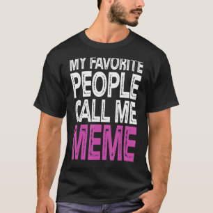 My Favorite People Call Me Meme Funny Mothers Day  T-Shirt