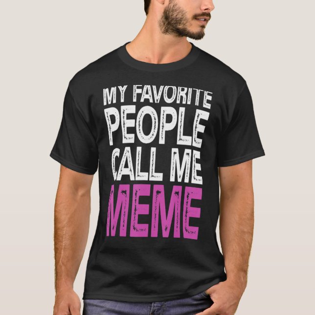 My Favorite People Call Me Meme Funny Mothers Day  T-Shirt (Front)