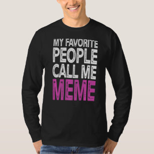 My Favorite People Call Me Meme Funny Mothers Day T-Shirt