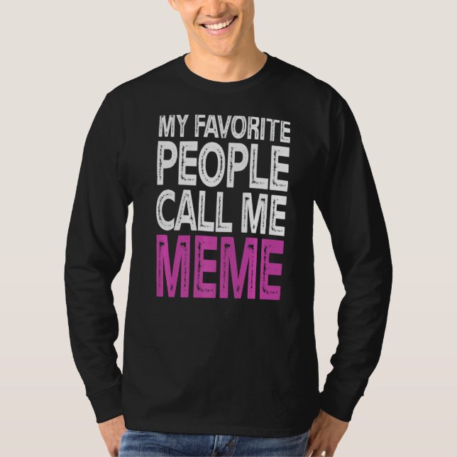 My Favorite People Call Me Meme Funny Mothers Day T-Shirt (Front)