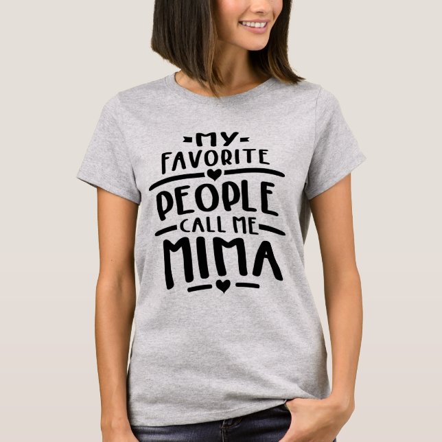 My Favorite People Call Me Mima - Grandma Gift T-Shirt (Front)