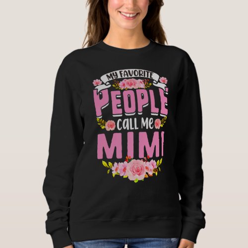 My Favorite People Call Me Mimi Mothers Day Flowe Sweatshirt