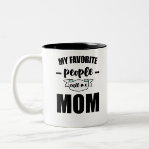 My Favorite People Call Me Mom Funny Mother Two-Tone Coffee Mug