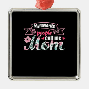 My Favorite People Call Me Mom Metal Ornament