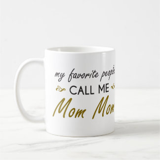 My Favorite People Call Me Mom Mom MUG