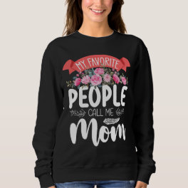 My Favorite People Call Me Mom Mother's Day Family Sweatshirt