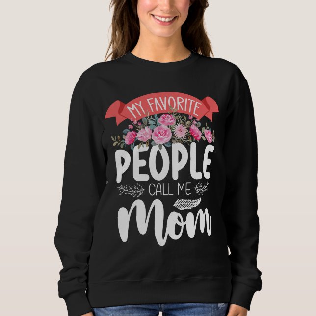 My Favorite People Call Me Mom Mother's Day Family Sweatshirt (Front)
