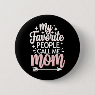 My Favorite People Call Me Mom Mother's Day Floral Button