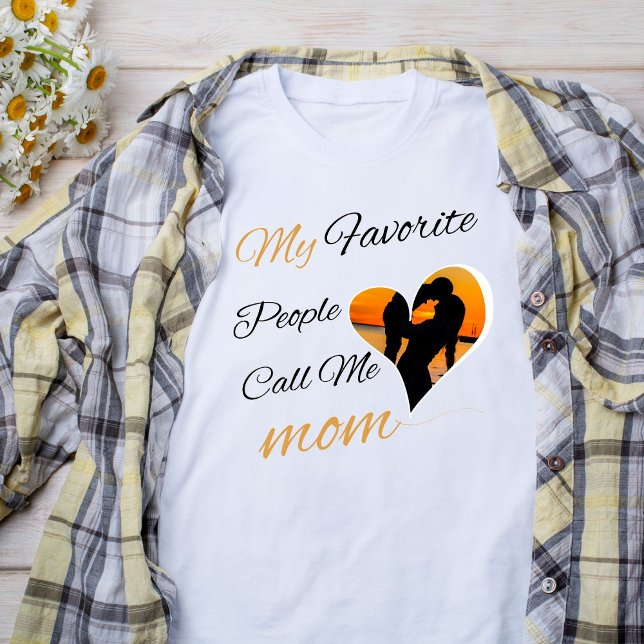My Favorite People Call Me Mom, Mother's Day  T-Shirt (Creator Uploaded)