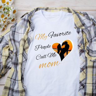 My Favorite People Call Me Mom, Mother's Day  T-Shirt