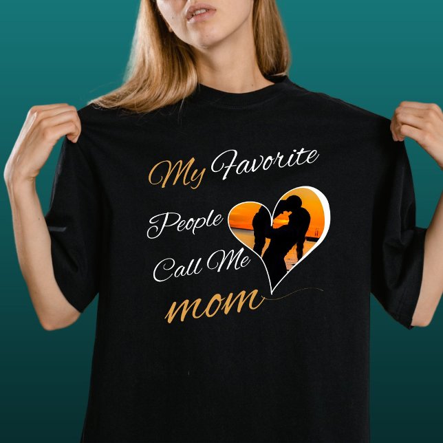 My Favorite People Call Me Mom, Mother's Day T-Shirt (Creator Uploaded)