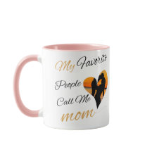 My Favorite People Call Me Mom