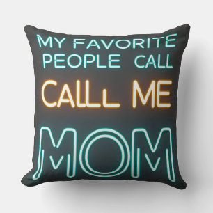 My Favorite People Call Me Mom - Neon Throw Pillow