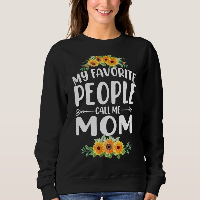 My Favorite People Call Me Mom Sunflower Mother's  Sweatshirt (Front)