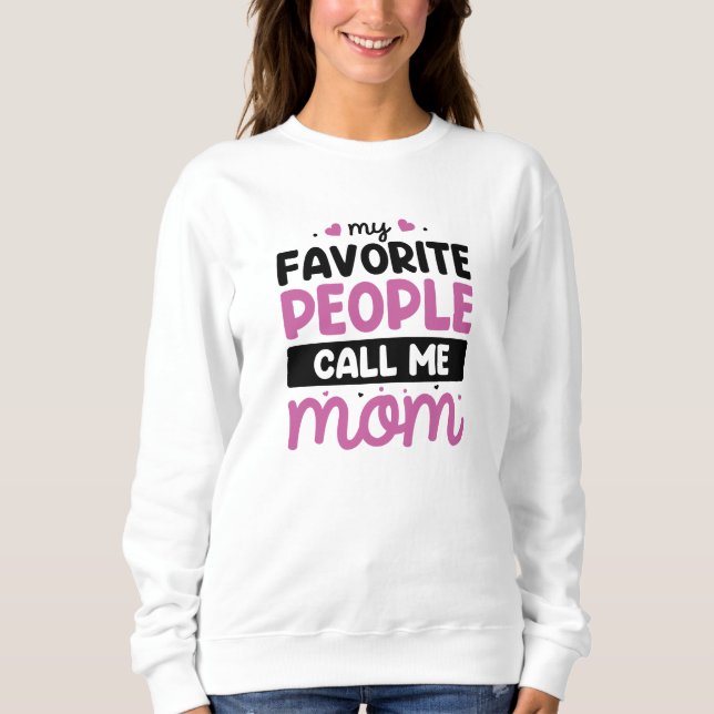 My Favorite People Call Me Mom Sweatshirt (Front)