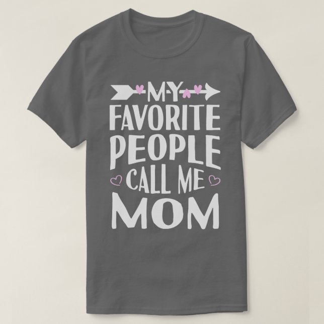 My Favorite People Call Me Mom T-Shirt (Design Front)